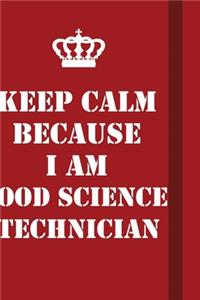 Keep Calm Because I Am Food Science Technician