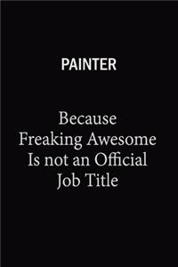 Painter Because Freaking Awesome Is Not An Official Job Title
