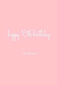 Happy 16th Birthday Notebook