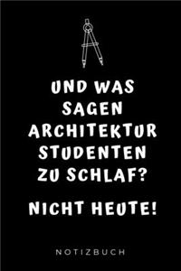 Und Was Sagen Architektur Studenten Zu Schlaf? Nicht Heute! Notizbuch