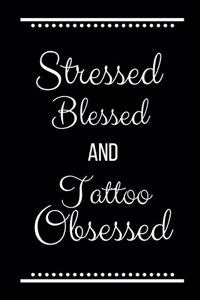 Stressed Blessed Tattoo Obsessed