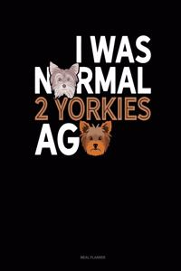 I Was Normal 2 Yorkies Ago