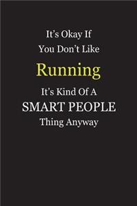 It's Okay If You Don't Like Running It's Kind Of A Smart People Thing Anyway