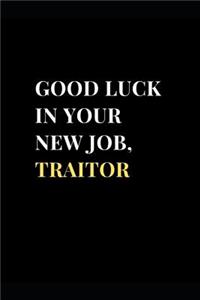 Good Luck In Your New Job, Traitor
