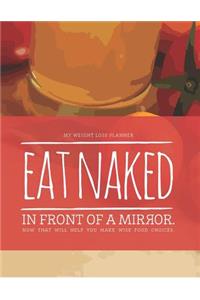 Eat Naked, In Front of a Mirror