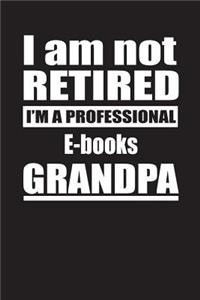 I Am Not Retired I'm A Professional E-books Grandpa