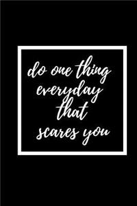 Do One Thing Everyday That Scares You