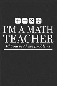 I'm A Math Teacher Of Course I Have Problems