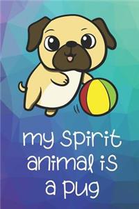 My Spirit Animal Is A Pug