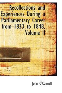 Recollections and Experiences During a Parliamentary Career from 1833 to 1848, Volume II