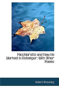 Pacchiarotto and How He Worked in Distemper: With Other Poems