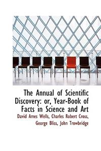 The Annual of Scientific Discovery: Or, Year-Book of Facts in Science and Art