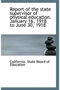 Report of the State Supervisor of Physical Education. January 16, 1918 to June 30, 1918