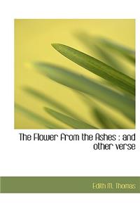 The Flower from the Ashes: And Other Verse