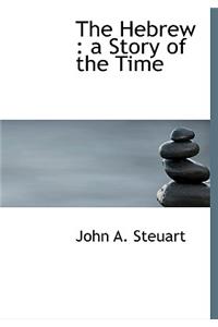 The Hebrew: A Story of the Time