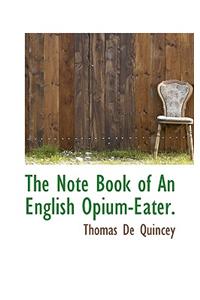 The Note Book of an English Opium-Eater.