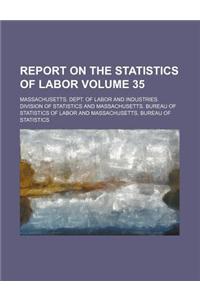 Report on the Statistics of Labor Volume 35