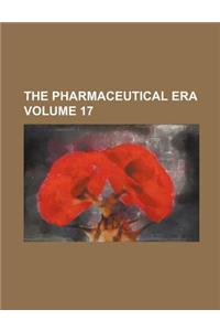 The Pharmaceutical Era Volume 17