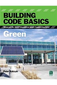 Building Code Basics: Green: Based on the 2012 International Green Construction Code