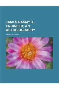 James Nasmyth; Engineer an Autobiography
