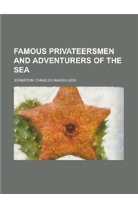 Famous Privateersmen and Adventurers of the Sea