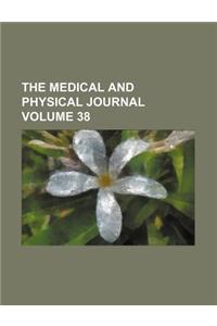 The Medical and Physical Journal Volume 38