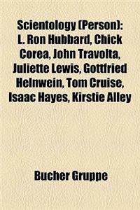 Scientology (Person): L. Ron Hubbard, Chick Corea, John Travolta, Juliette Lewis, Gottfried Helnwein, Tom Cruise, Isaac Hayes, Kirstie Alley