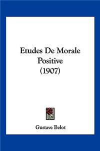 Etudes de Morale Positive (1907)