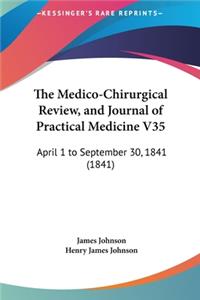 The Medico-Chirurgical Review, and Journal of Practical Medicine V35