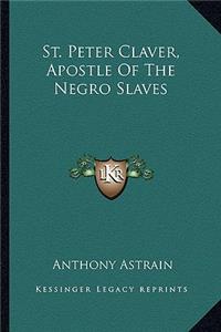 St. Peter Claver, Apostle Of The Negro Slaves
