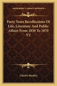 Forty Years Recollections of Life, Literature and Public Affairs from 1830 to 1870 V2