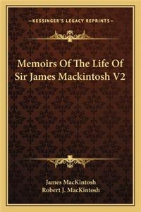 Memoirs Of The Life Of Sir James Mackintosh V2