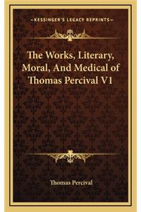 The Works, Literary, Moral, and Medical of Thomas Percival V1