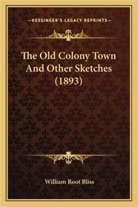 The Old Colony Town And Other Sketches (1893)