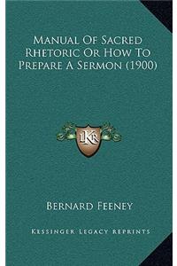 Manual of Sacred Rhetoric or How to Prepare a Sermon (1900)
