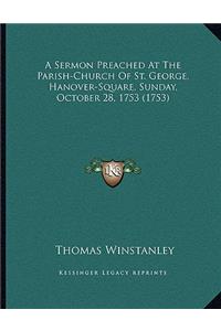 A Sermon Preached At The Parish-Church Of St. George, Hanover-Square, Sunday, October 28, 1753 (1753)
