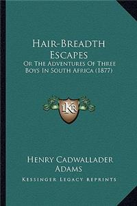 Hair-Breadth Escapes