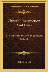 Christ's Resurrection And Ours