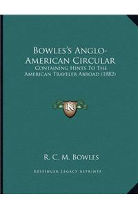 Bowles's Anglo-American Circular