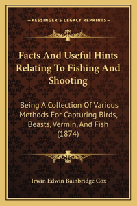 Facts And Useful Hints Relating To Fishing And Shooting