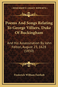 Poems And Songs Relating To George Villiers, Duke Of Buckingham