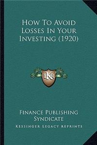 How To Avoid Losses In Your Investing (1920)