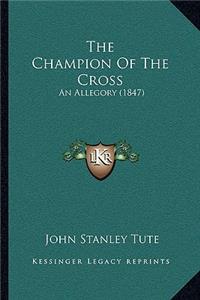 Champion Of The Cross: An Allegory (1847)