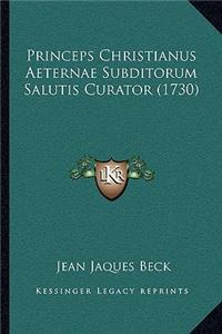 Princeps Christianus Aeternae Subditorum Salutis Curator (1730)