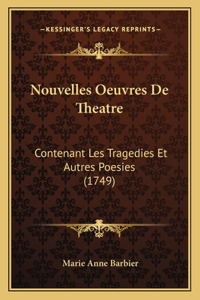 Nouvelles Oeuvres De Theatre: Contenant Les Tragedies Et Autres Poesies (1749)