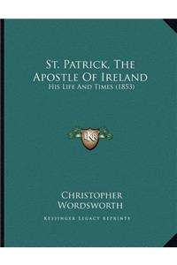 St. Patrick, The Apostle Of Ireland