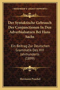 Der Syntaktische Gebrauch Der Conjunctionen In Den Adverbialsatzen Bei Hans Sachs