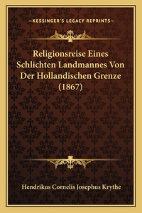 Religionsreise Eines Schlichten Landmannes Von Der Hollandischen Grenze (1867)