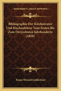 Bibliographie Der Kirchenvater Und Kirchenlehrer Vom Ersten Bis Zum Dreyzehnten Jahrhunderte (1828)