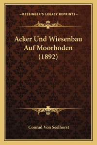 Acker Und Wiesenbau Auf Moorboden (1892)